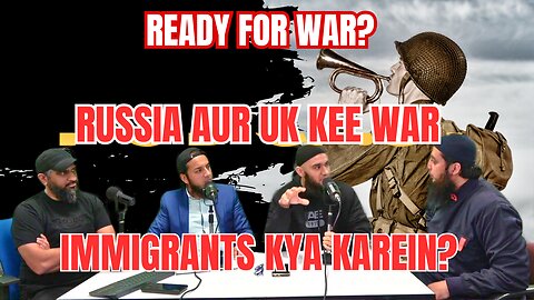 UK Aur Russia Kee War | Immigrants Kya Karein | Pakistan Kya UK Say Acha Hai? EP.45