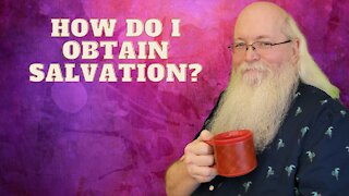 How Do I Obtain Salvation?