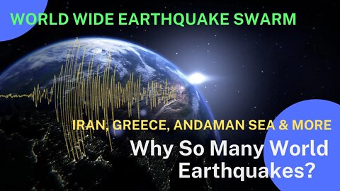 Swarms of Earthquakes Worldwide - Greece, Andaman, Iran & More