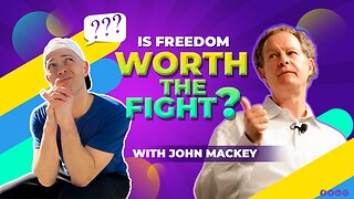 Is Freedom Worth the Fight? With Whole Foods CEO, John Mackey