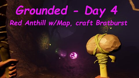 Grounded Video Game - Day 4 – Explore Red Anthill w/map, kill Infected Gnats, craft Bratburst bomb!