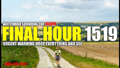 FINAL HOUR 1519 - URGENT WARNING DROP EVERYTHING AND SEE - WATCHMAN SOUNDING THE ALARM