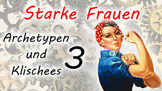 Starke Frauen (Archetypen und Klischees - Teil 3)