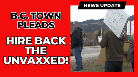 A B.C. Town Pleads to "Hire Back the Unvaxxed" after ER has 10th Closure!