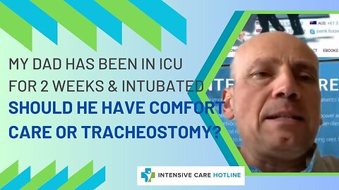 My Dad Has Been in ICU for 2 Weeks & He's Intubated. Should He Have Comfort Care or a Tracheostomy?