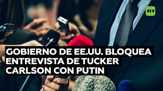 Tucker Carlson: "Intenté entrevistar a Putin y el Gobierno estadounidense me lo impidió"