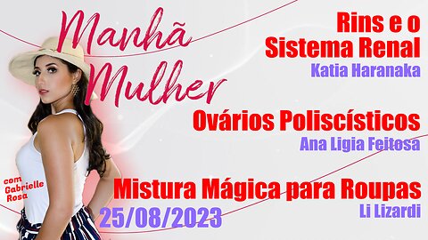 Manhã Mulher - 25/08/2023 - Edição Completa