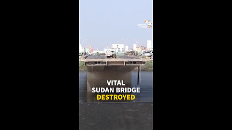 VITAL SUDAN BRIDGE DESTROYED
