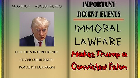 Immoral Lawfare made Trump a Convicted Felon