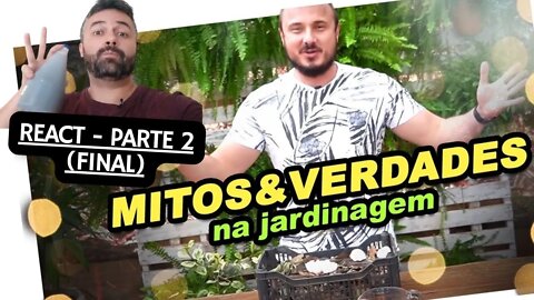 MITOS E VERDADES na Jardinagem Murilo Soares REACT FINAL