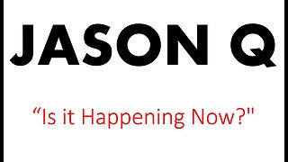 Jason Q - Is it Happenning Now?