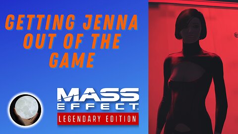 Getting Jenna Out Of The Game - A Patient Gamer Plays...Mass Effect Legendary Edition: Part 8