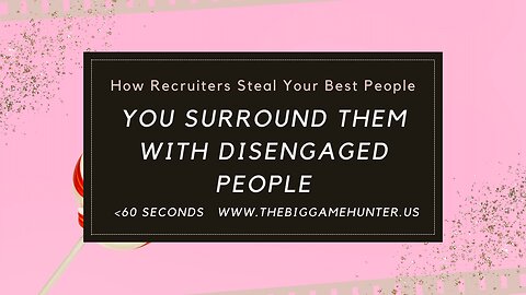 How Recruiters Steal Your Best People-- You Surround Them With Disengaged People