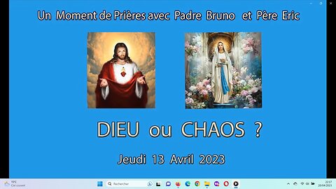 Un Moment de Prières avec Père Eric et Padre Bruno du 13.04.2023. DIEU ou CHAOS ?