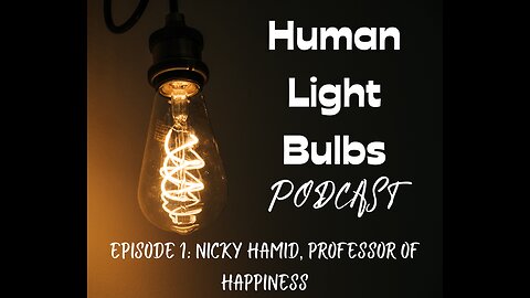 Human Light Bulbs podcast, episode 1: Nicky Hamid, Professor of Happiness