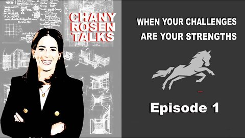 CHANY ROSEN TALKS - EP1 - WHEN YOUR CHALLENGES ARE YOUR STRENGTHS