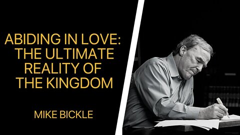 Abiding in Love: The Ultimate Reality of the Kingdom (2013) | Mike Bickle