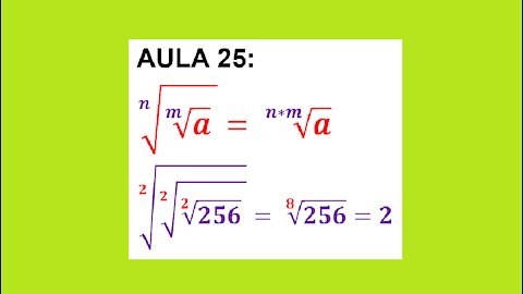 ESTUDO DA RADICIAÇÃO: AULA 25 – 6ª PROPRIEDADE. (RAIZ DE UMA RAIZ)