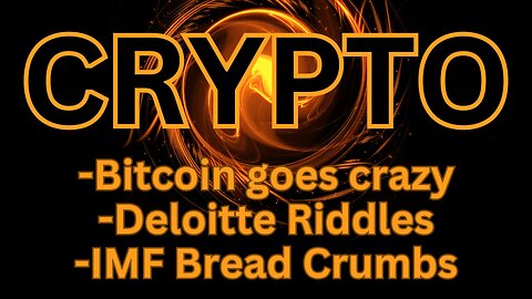 Bitcoin goes crazy, Deloitte and IMF breadcrumbs...Plans within plans - XRP Crypto News