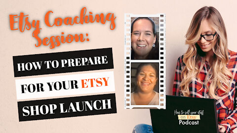 Podcast Episode 15: ETSY COACHING SESSION-- How to Prepare for Your Etsy Shop Launch