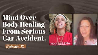 Mind Over Body Healing from Serious Car Accident | A Modern Healer's Journey #12