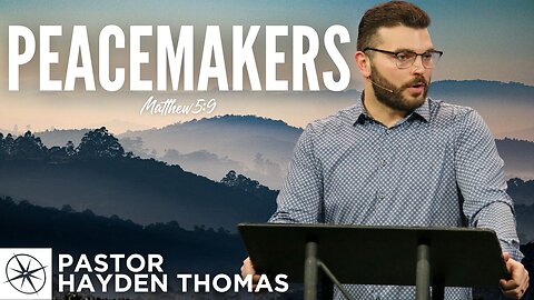 Peacemakers (Matthew 5:9) | Pastor Hayden Thomas