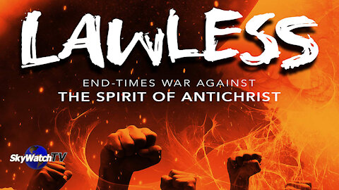 LAWLESS: End Times WAR against the SPIRIT of ANTICHRIST!
