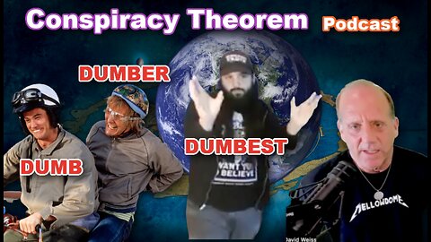 Dumb and Dumbest w Flat Earth Dave