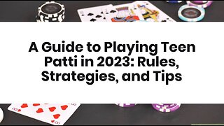 A Guide to Playing Teen Patti in 2023: Rules, Strategies, and Tips