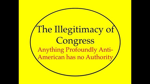The Illegitimacy of Congress: Anything Profoundly Anti-American Has No Authority