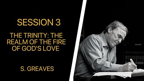 03 The Trinity: The Realm of the Fire of God's Love (S. Greaves)