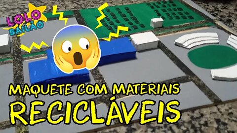 COMO FAZER UMA MAQUETE ESCOLAR COM MATERIAIS RECICLÁVEIS | LOLO BAILÃO