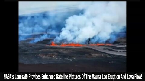 NASA's Landsat9 Provides Enhanced Satellite Pictures Of The Mauna Lao Eruption And Lava Flow!