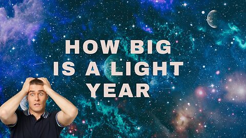 HOW BIG IS LIGHT YEAR