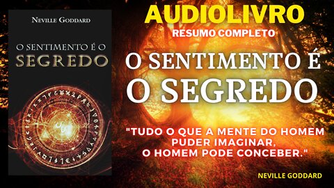 O SENTIMENTO É O SEGREDO - AUDIOLIVRO RESUMO COMPLETO - NEVILLE GODDARD - LEI DA ATRAÇÃO - O SEGREDO