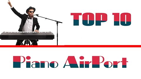 Incredible street pianists: Top 10 Airport Piano Performances