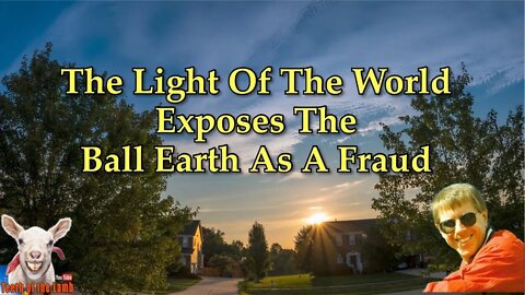 The Light Of The World Exposes The Ball Earth As A Fraud