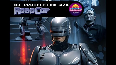 DA PRATELEIRA #24. Robocop - O Policial do Futuro (ROBOCOP, 1987)