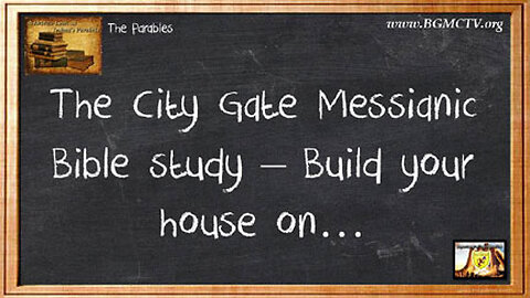 BGMCTV THE CITY GATE MESSIANIC BIBLE STUDY OF THE PARABLES 003