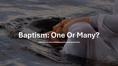 Baptism: One Or Many? (2024 GSB Summer Family Conference Message)