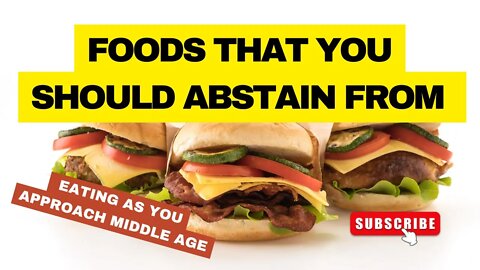 Foods That You Should Abstain From Eating As You Approach Middle Age