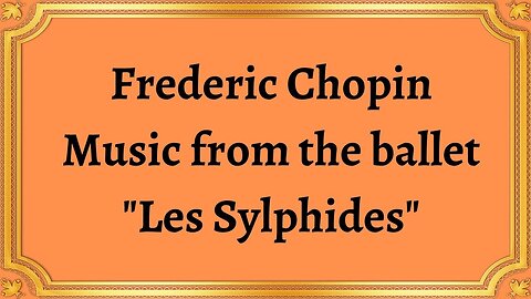 Frederic Chopin Music from the ballet "Les Sylphides"