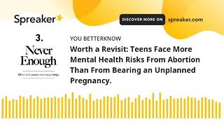 Worth a Revisit: Teens Face More Mental Health Risks From Abortion Than From Bearing an Unplanned Pr