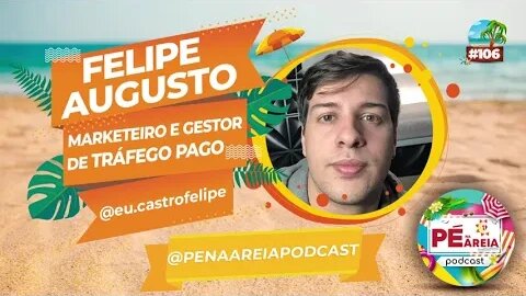 O impacto do Tráfego Pago nos negócios digitais, com Felipe Augusto - Pé na Areia Podcast 106