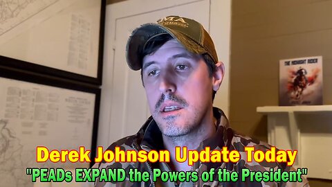 Derek Johnson Update Today 1/21/24: "PEADs EXPAND the Powers of the President"