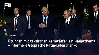 Übungen mit taktischen Kernwaffen ein Hauptthema – informelle Gespräche Putin-Lukaschenko