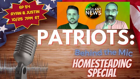 Patriots Behind The Mic #54 - Homesteading Special w/ Ryan DeLarme and Justin Deschamps