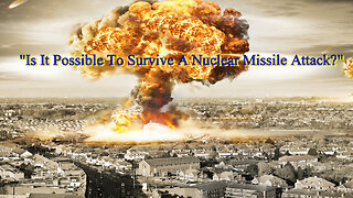 "Is It Possible To Survive A Nuclear Missile Attack?"