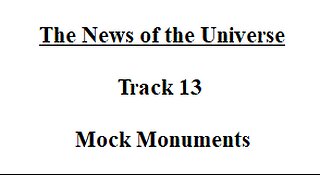 Track 13 Mock Monuments - The News of the Universe