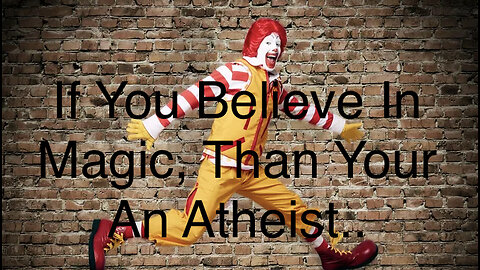 Atheists Believe In Magic!